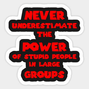 Stupid people in large groups Sticker